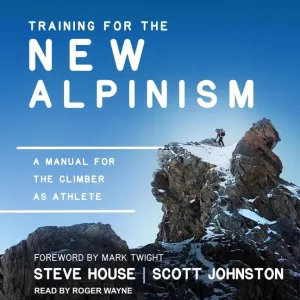 Training for the New Alpinism: A Manual for the Climber as Athlete Audio CD  Unabridged, March 1, 2021